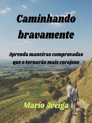 cover image of Caminhando bravamente &  Aprenda maneiras comprovadas que o tornarão mais corajoso